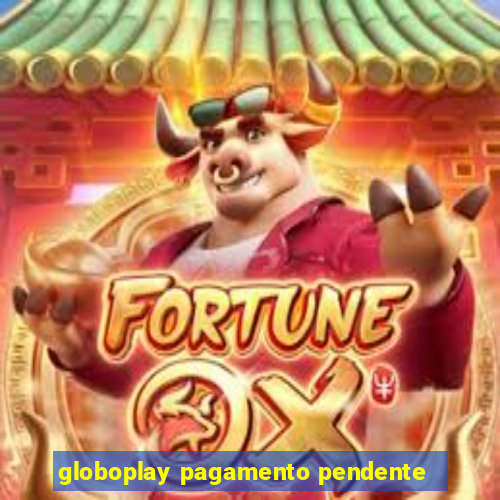 globoplay pagamento pendente